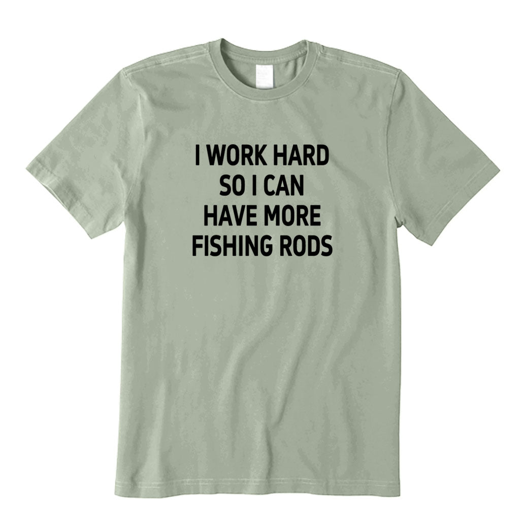 I Work Hard So I Can Have More Fishing Rods T-Shirt