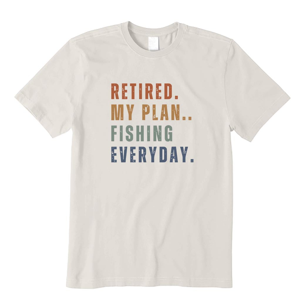Retired My Plan Fishing Everyday T-Shirt