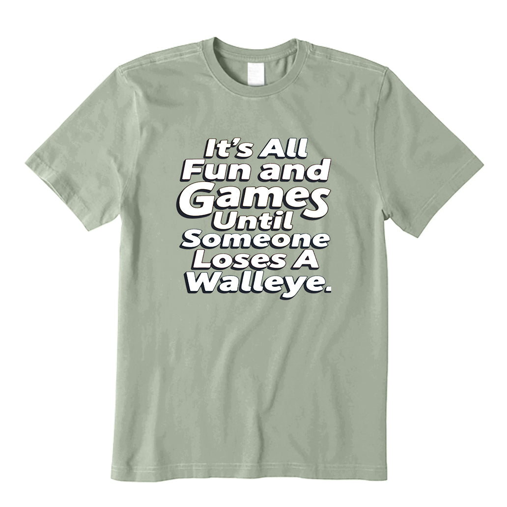 It's All Fun and Games Until Someone Loses A Walleye T-Shirt