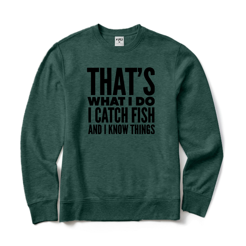That's What I Do I Catch Fish and Know Things Crewneck Sweatshirt