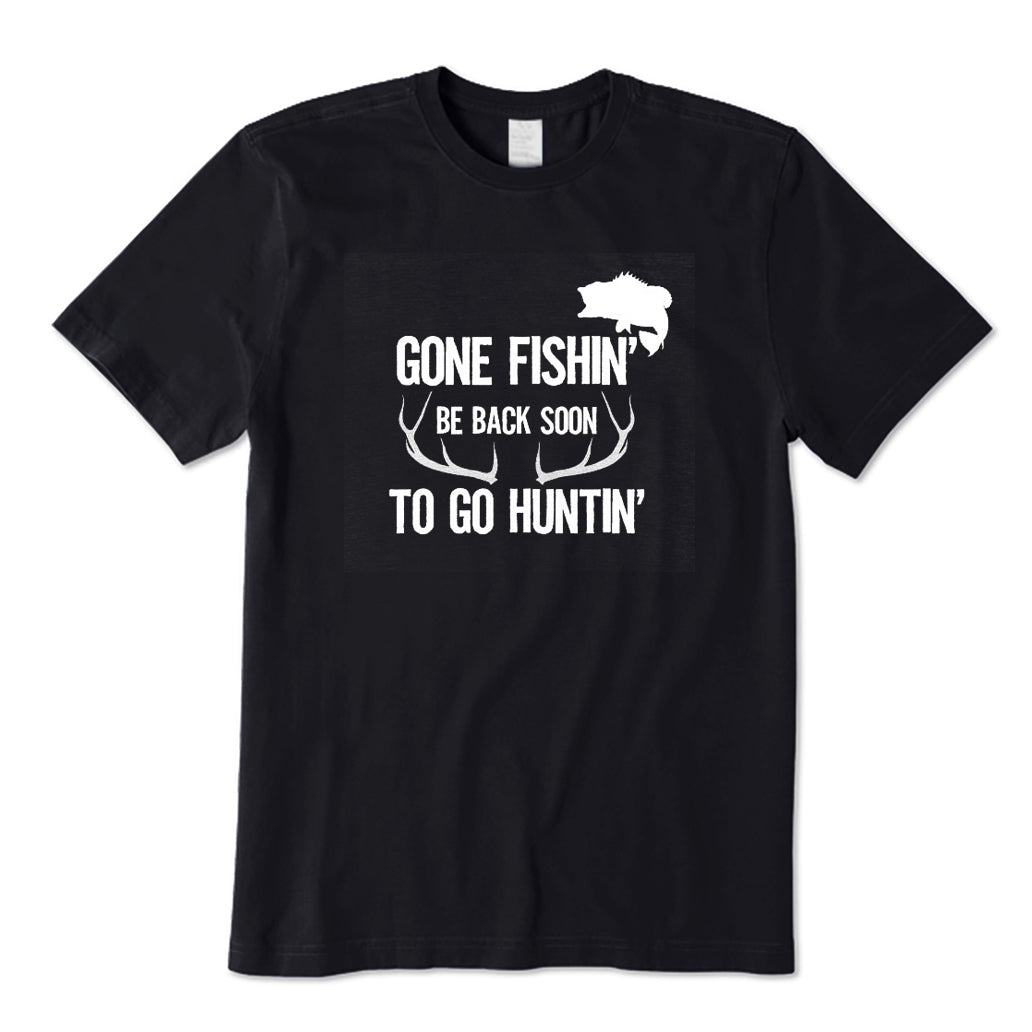 Gone Fishin' Be Back To Soon To Go Huntin' T-Shirt