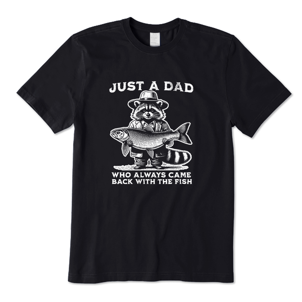Just A Dad Who Always Came Back with A Fish T-Shirt