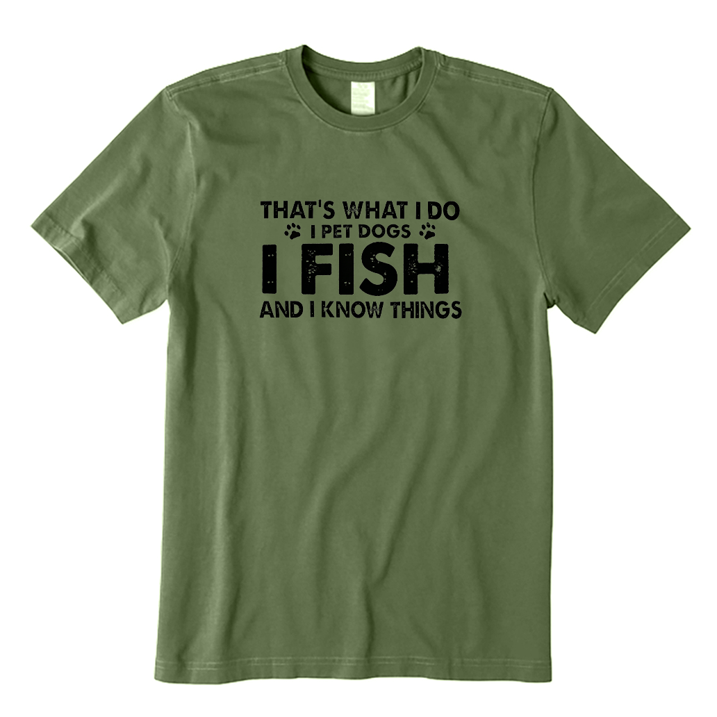 That‘s What I Do I Pet Dogs I Fish and I Know Things T-shirt