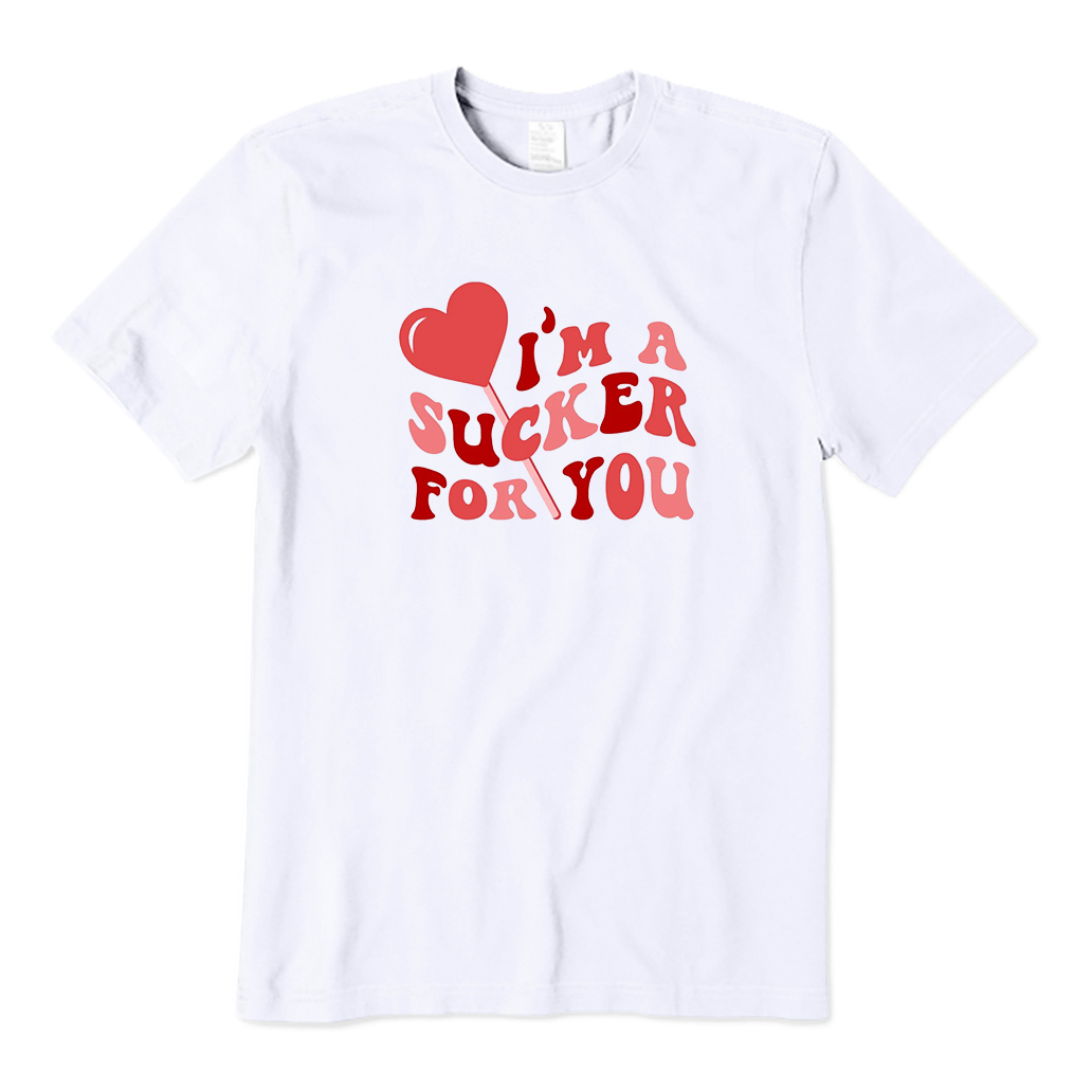 I'm a Sucker For You T-Shirt