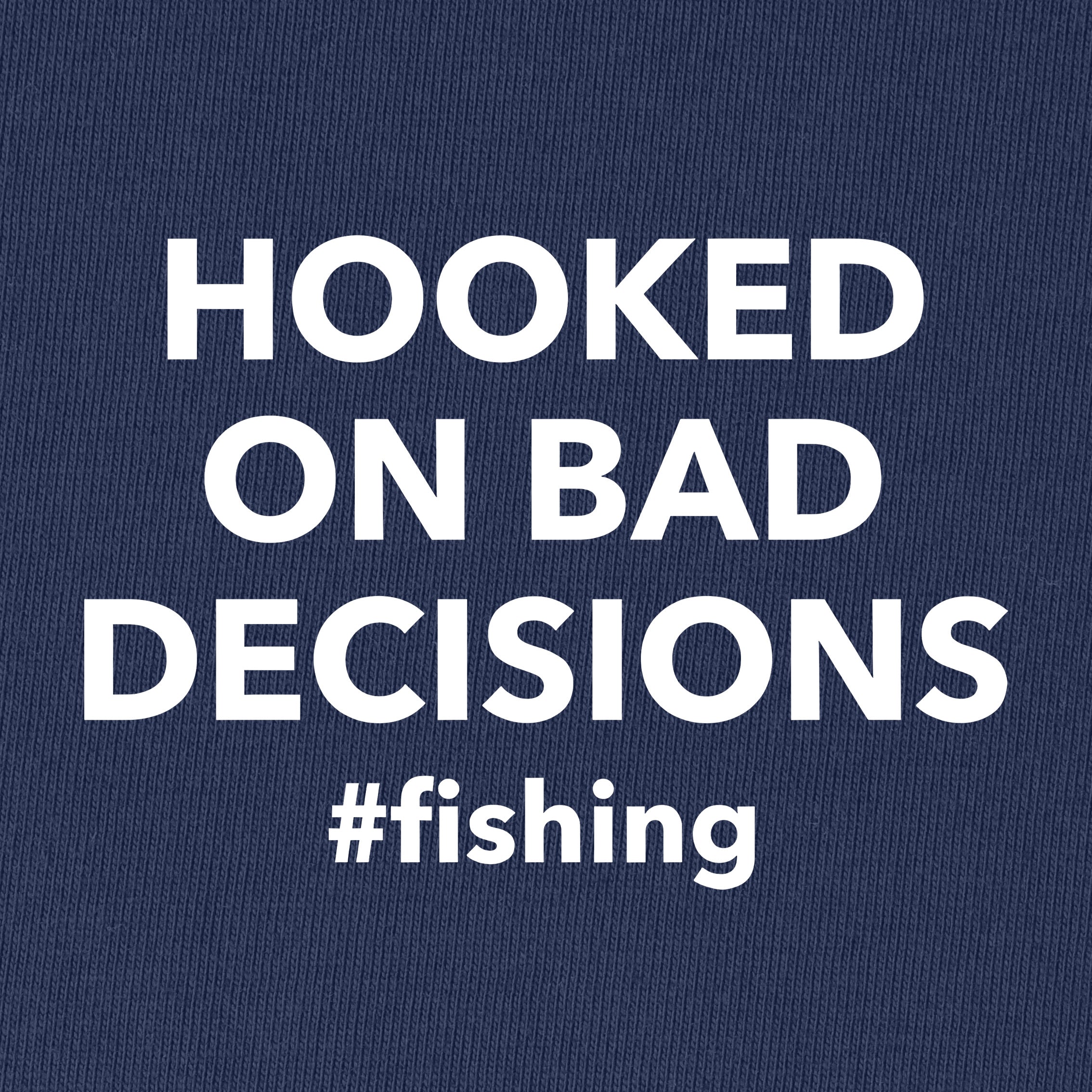 Hooked on Bad Decisions #Fishing T-Shirt