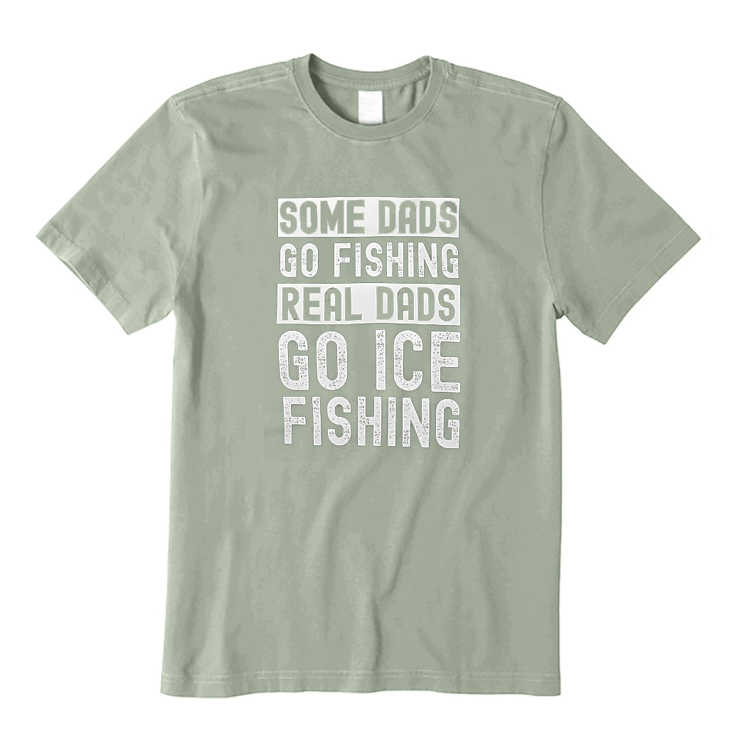 Some Dads go fishing Real Dads go ice fishing T-Shirt
