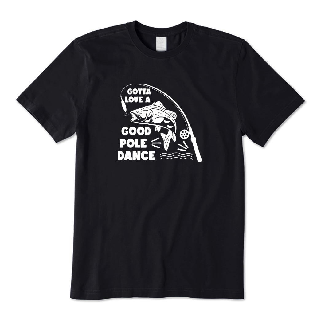 Gotta Love A Good Pole Dance T-Shirt