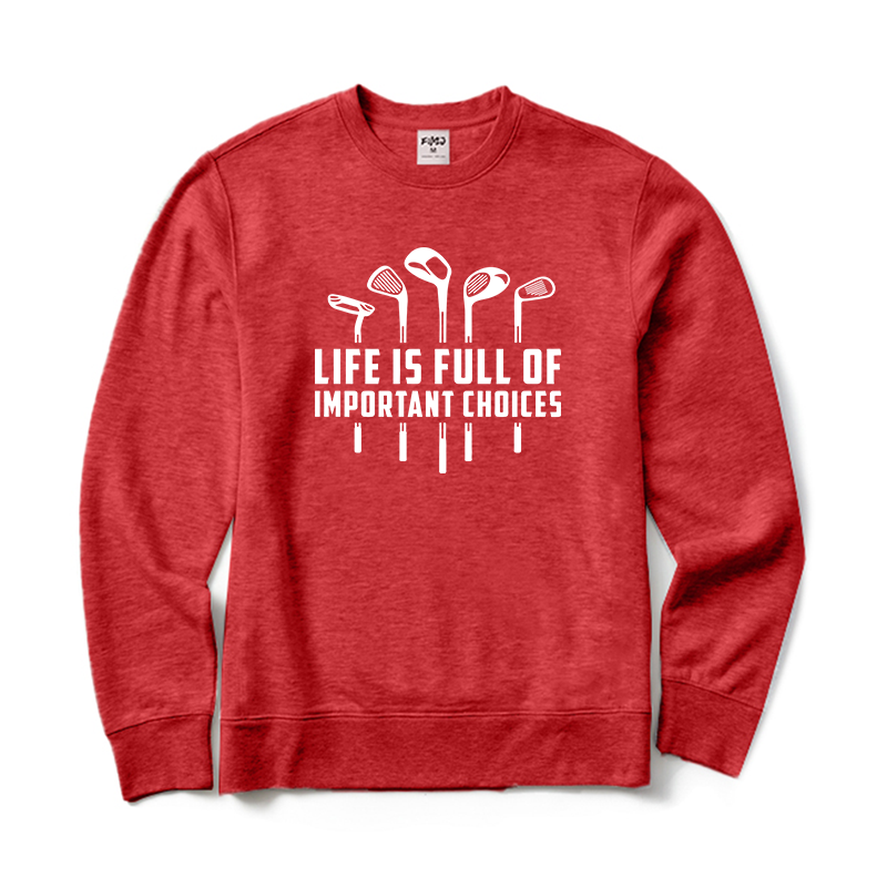 Life Is Full of Important Choices Golf Sweatshirt