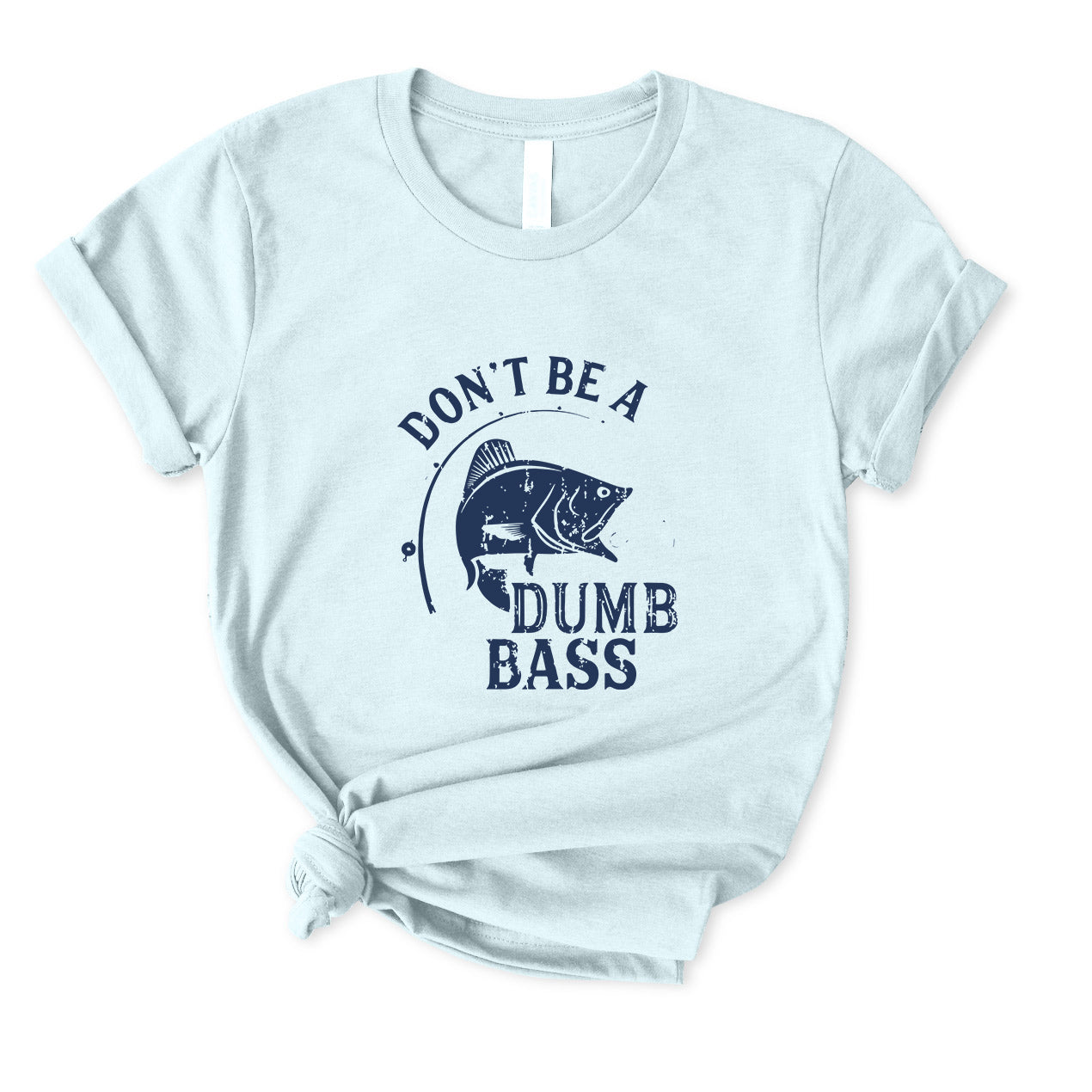 Don't Be A Dumb Bass T-Shirt for women