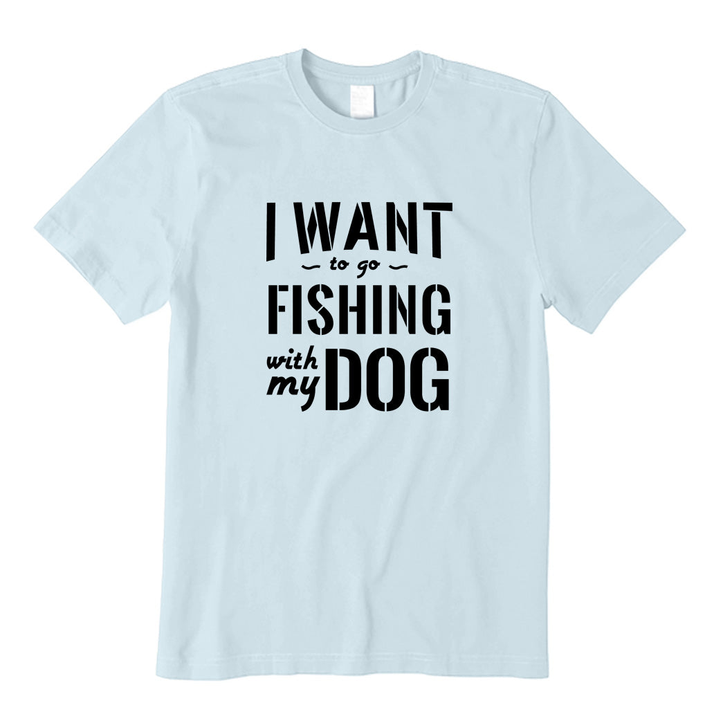 I Want to Go Fishing With My Dog T-Shirt