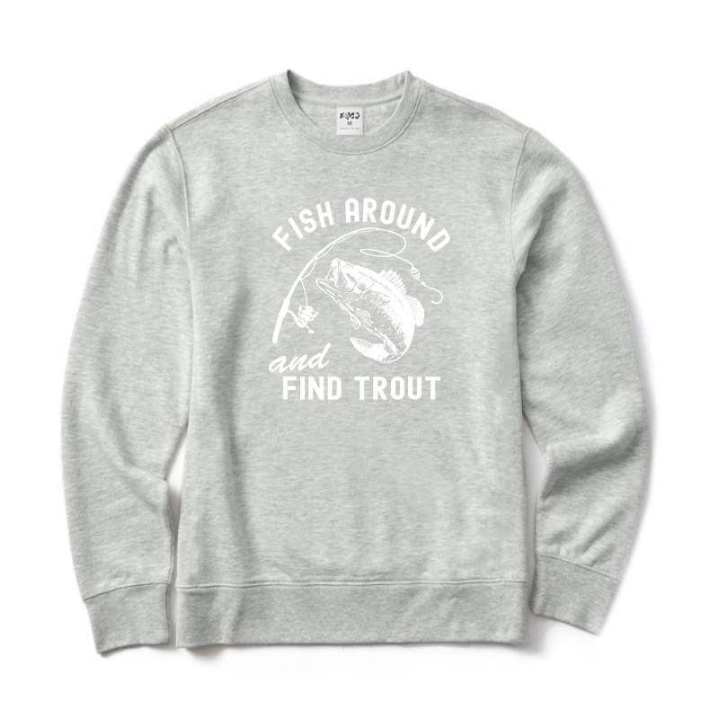Fish Around and Find Trout Crewneck Sweatshirt