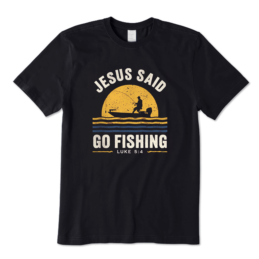 Jesus Said Go Fishing Luke 5:4 T-Shirt