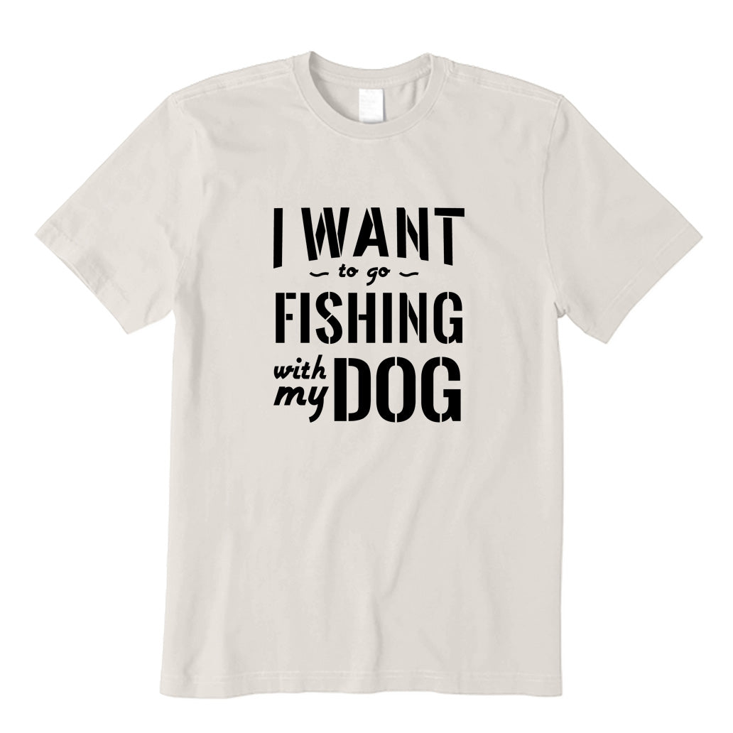 I Want to Go Fishing With My Dog T-Shirt