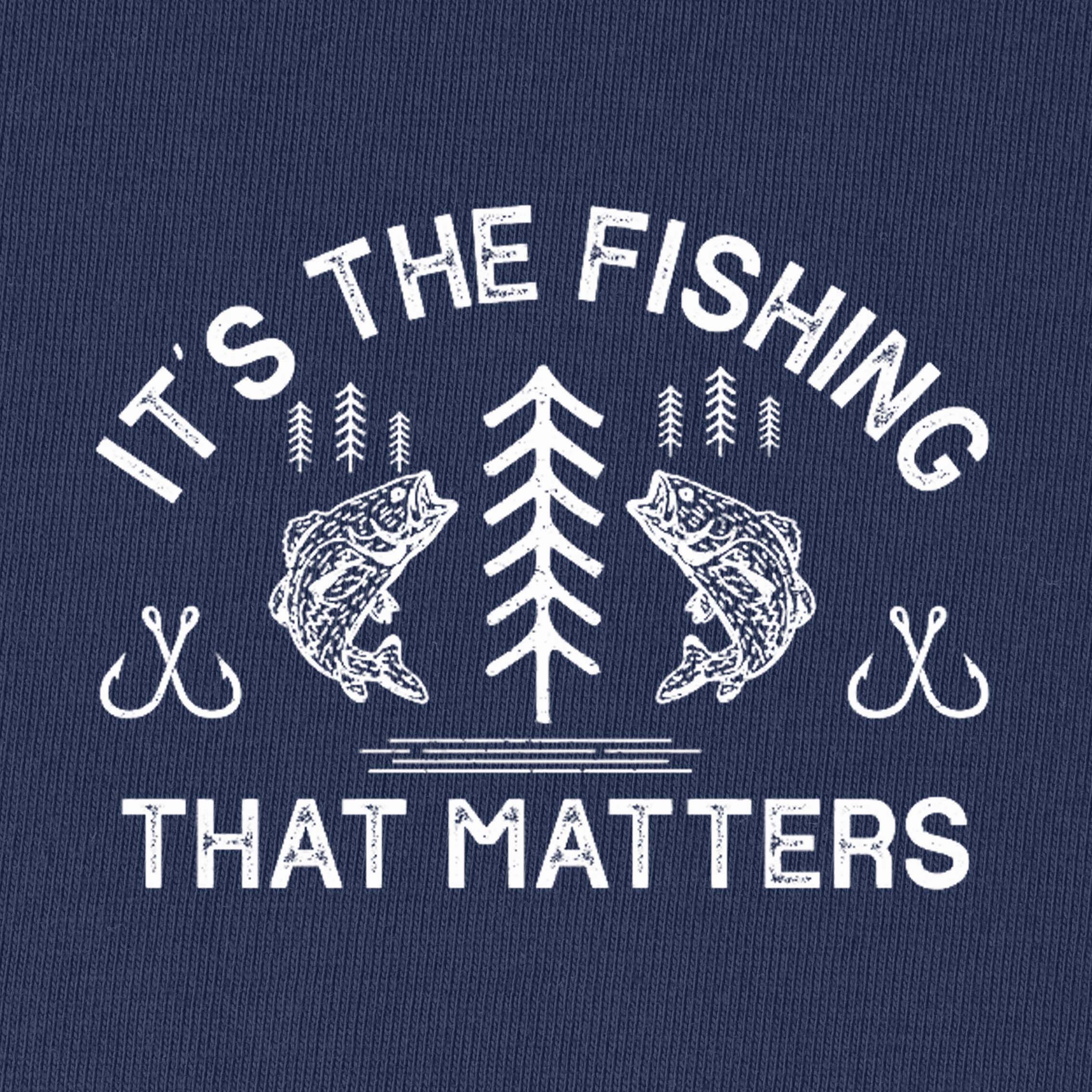 It's The Fishing That Matters T-Shirt