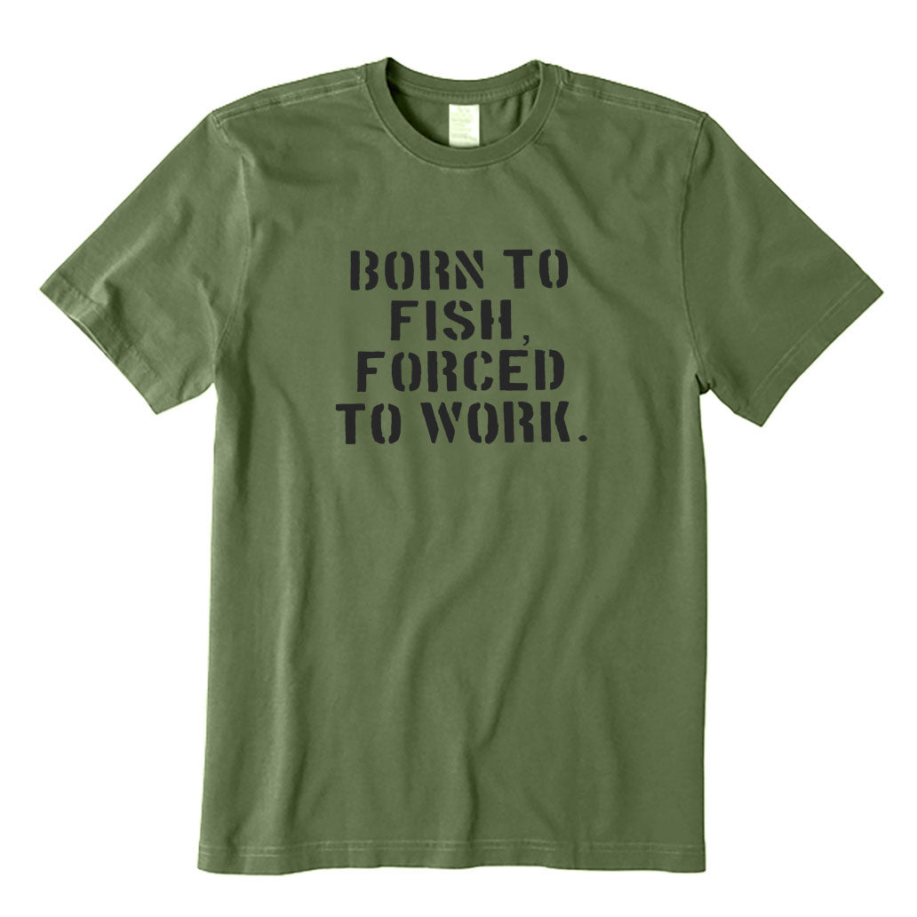 Born To Fish Forced To Work T-Shirt