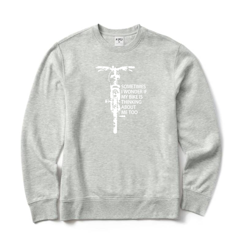 Sometimes I Wonder If My Bike Is Thinking about Me Too Sweatshirt