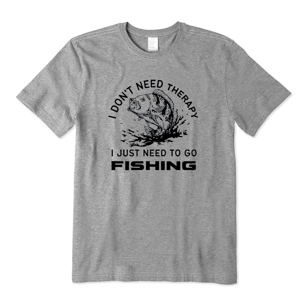 I don't need therapy I just need to go fishing T-Shirt