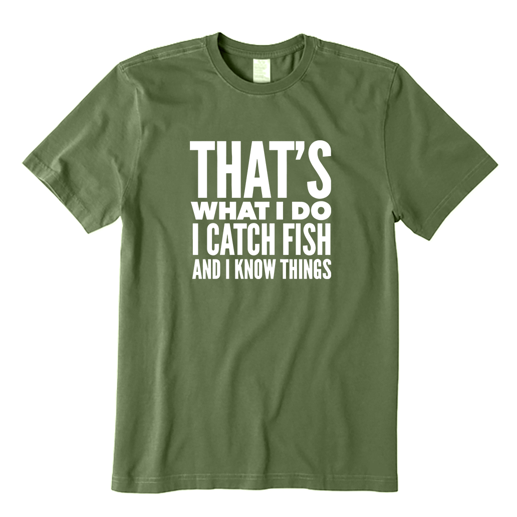 That's What I Do I Catch Fish and Know Things T-shirt