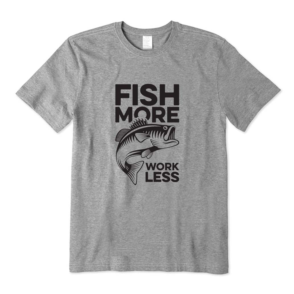 Fish More Work Less T-Shirt