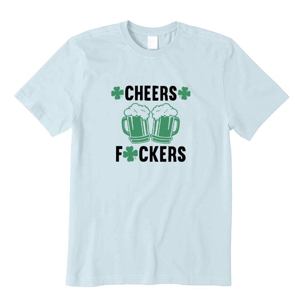 Cheers Fuckers T-Shirt