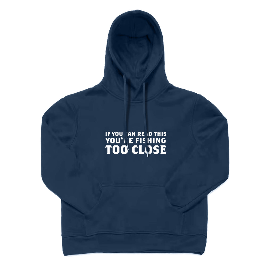YOU ARE FISHING TOO CLOSE Hoodie