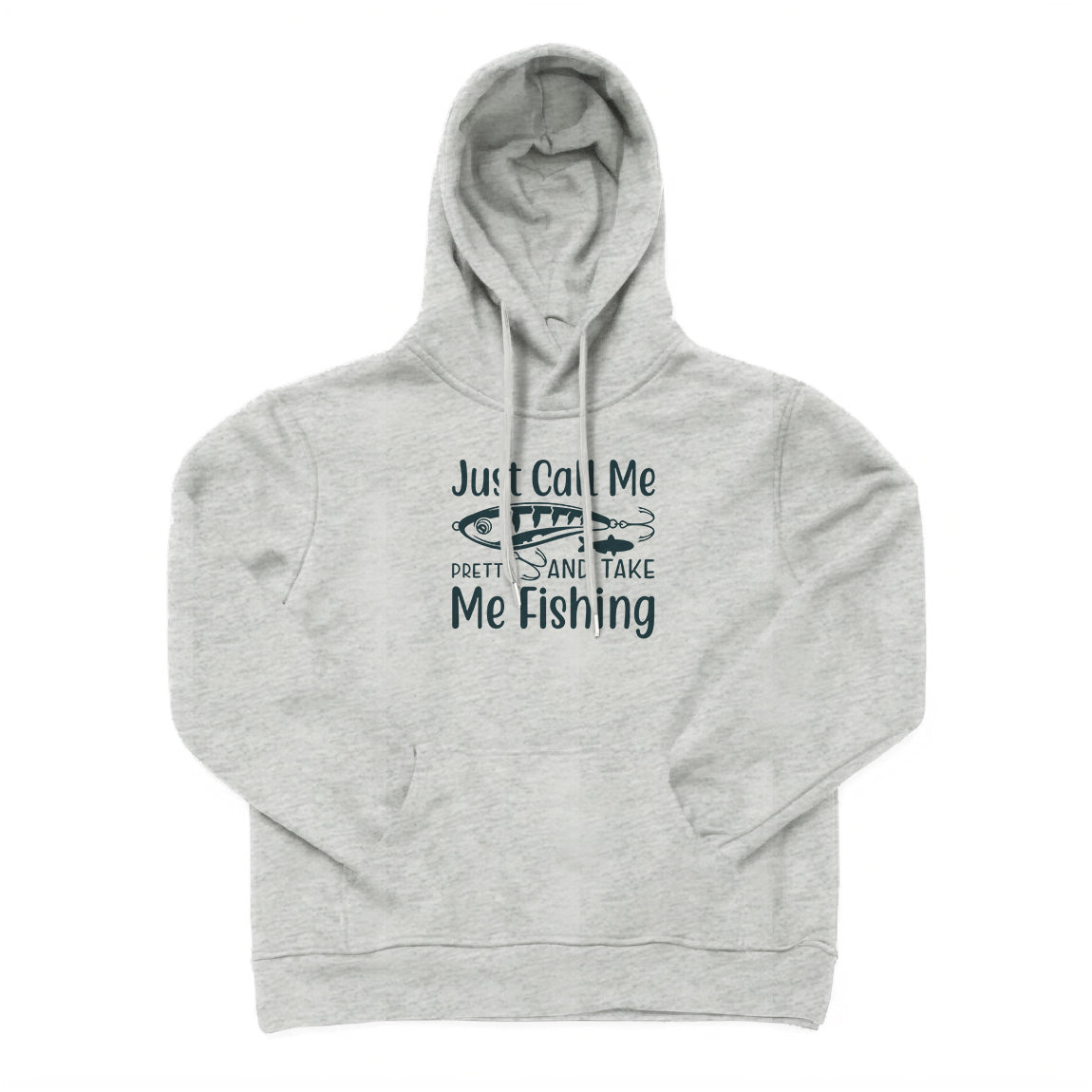 Just Call Me Pretty And Take Me Fishing Hoodie