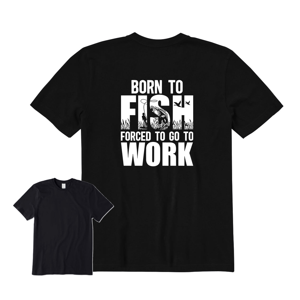 Born To Fish Forced To Go To Work Back Graphic T-Shirt