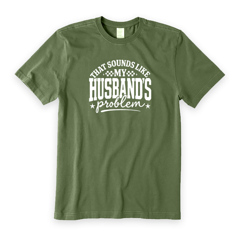That Sounds Like My Husband's Problem T-Shirt