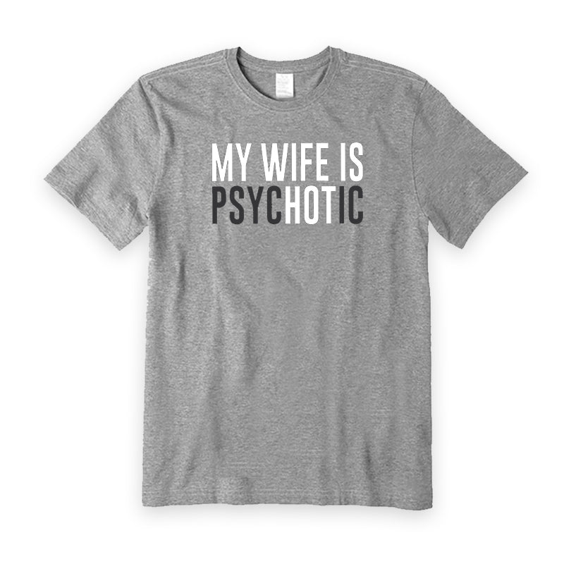 My Wife is Psychotic T-Shirt