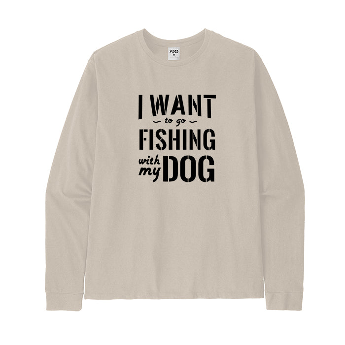 I WANT TO GO FISHING WITH MY DOG Long Sleeve T-Shirt