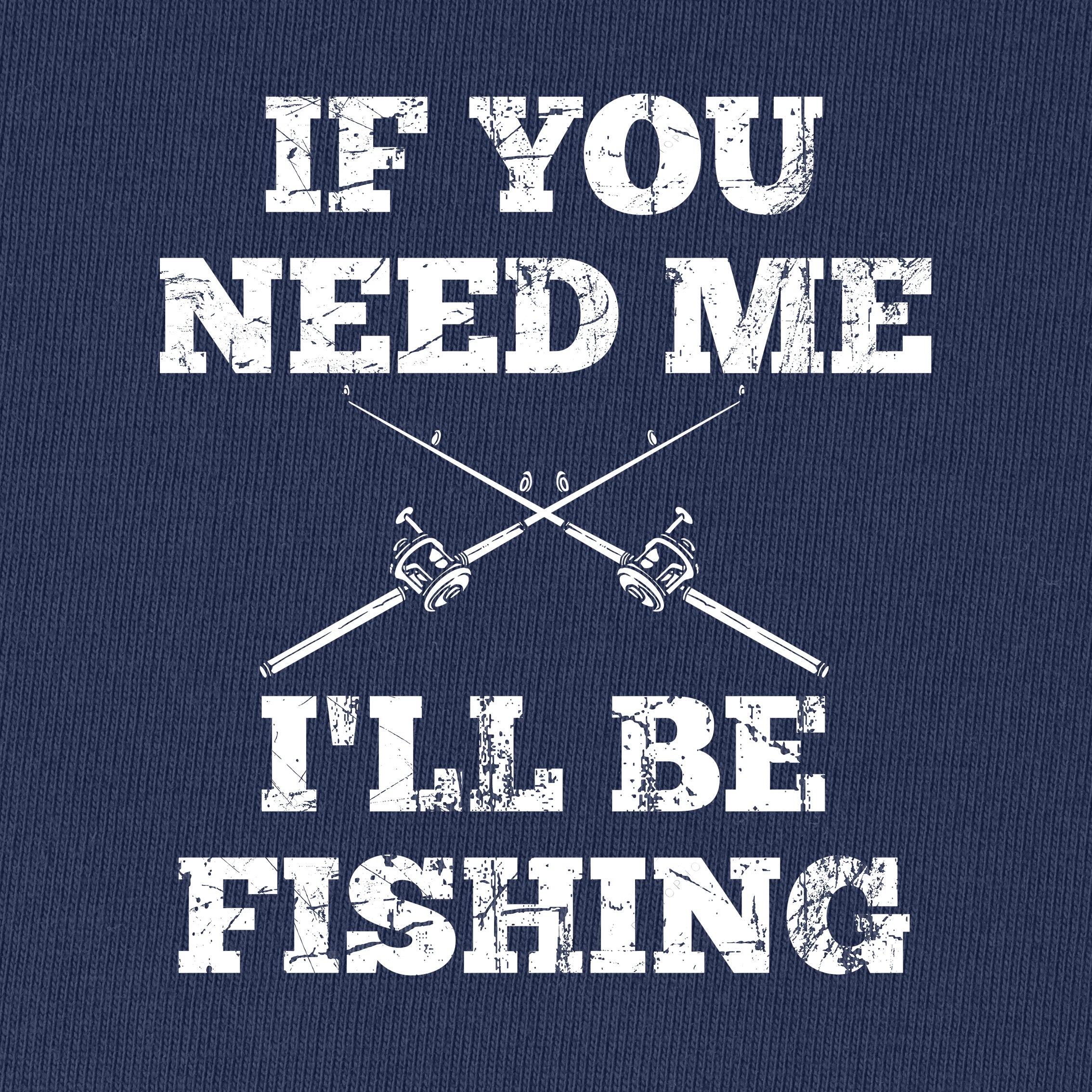 If You Need Me,I'll Be Fishing T-Shirt