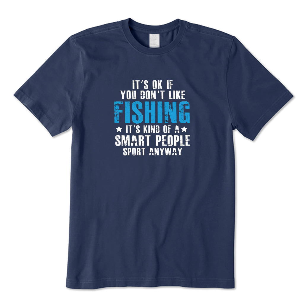 It's Ok If You Don't Like Fishing T-Shirt