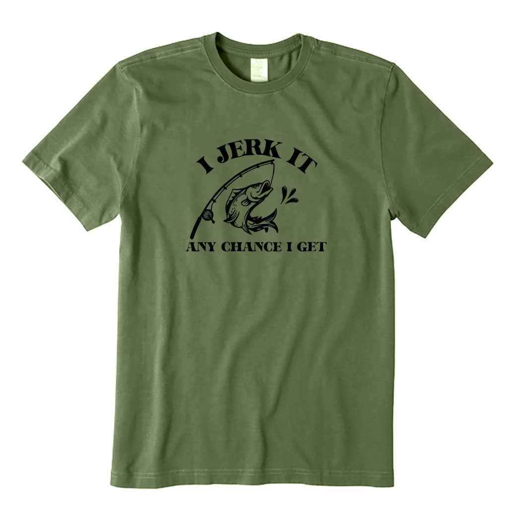 I Jerk It Any Chance I Get T-Shirt