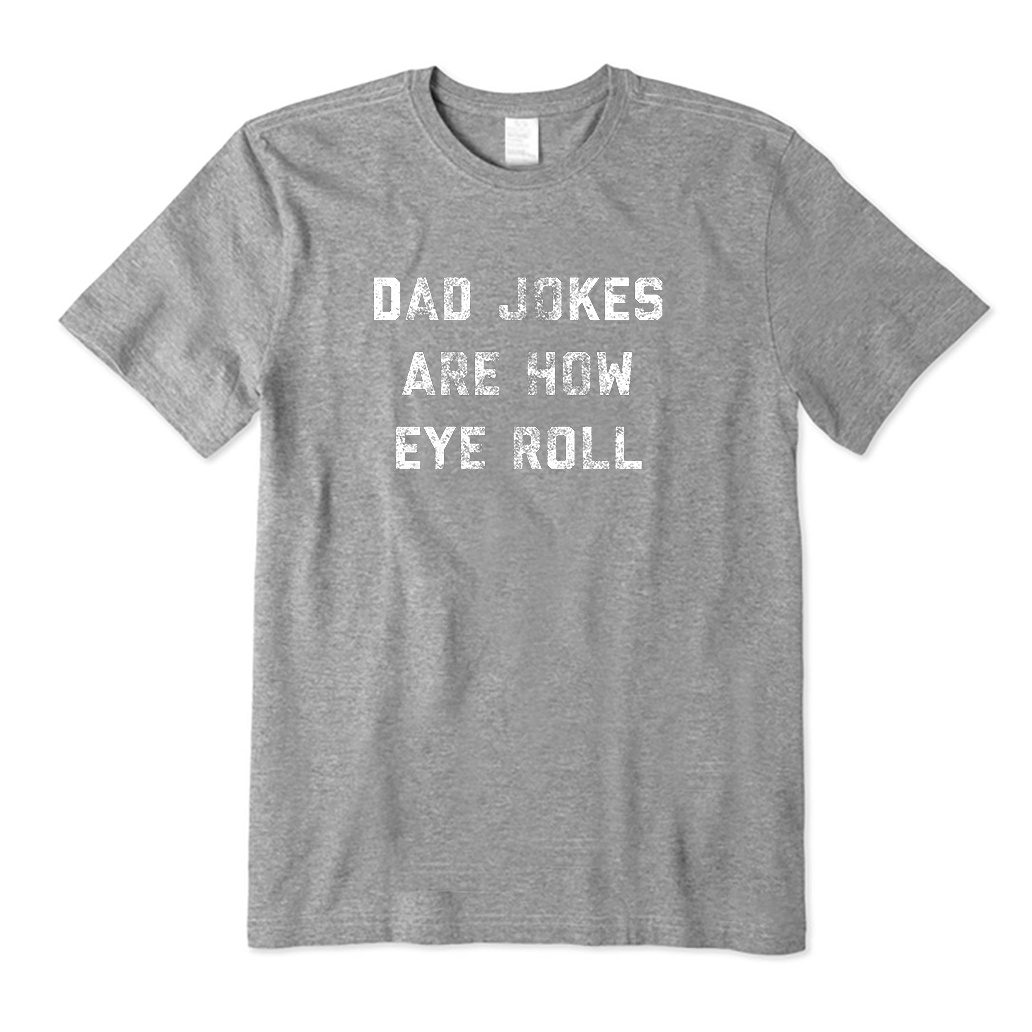 Dad Jokes Are How Eye Roll T-Shirt