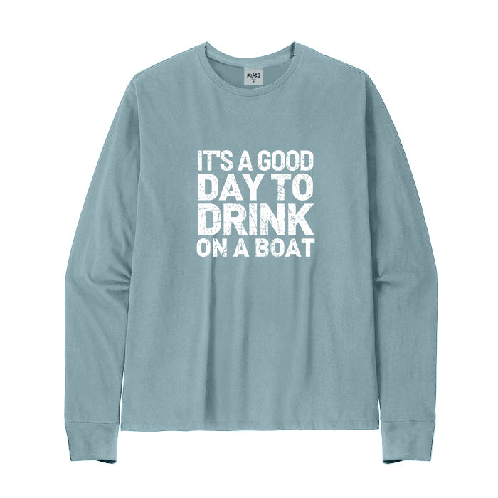 It's A Good Day To Drink On A Boat Long Sleeve T-Shirt