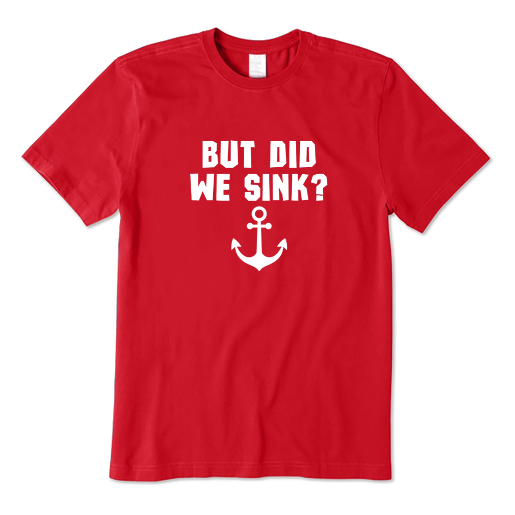 BUT DID WE SINK? T-Shirt