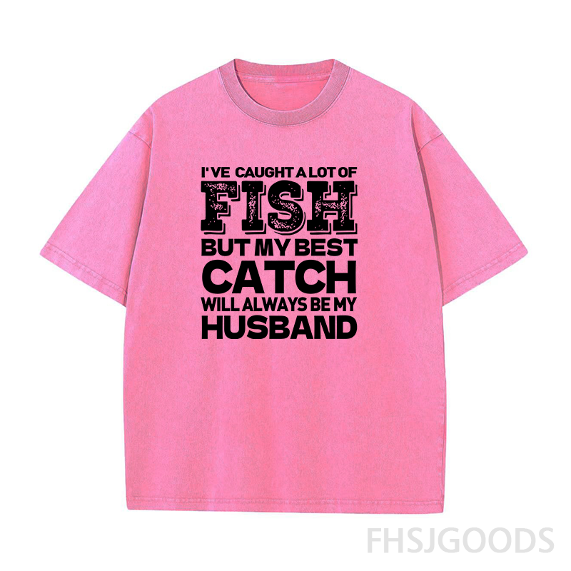 BEST CATCH WILL ALWAYS BE MY HUSBAND Unisex Distressed T-Shirt