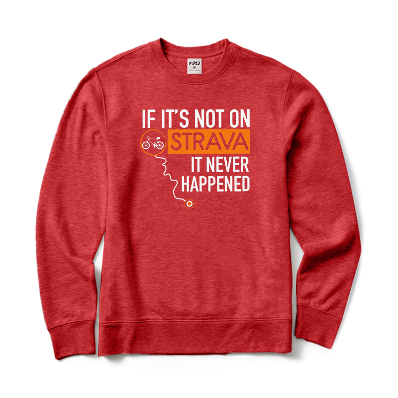 If It's Not on Strava It Never Happened Sweatshirt