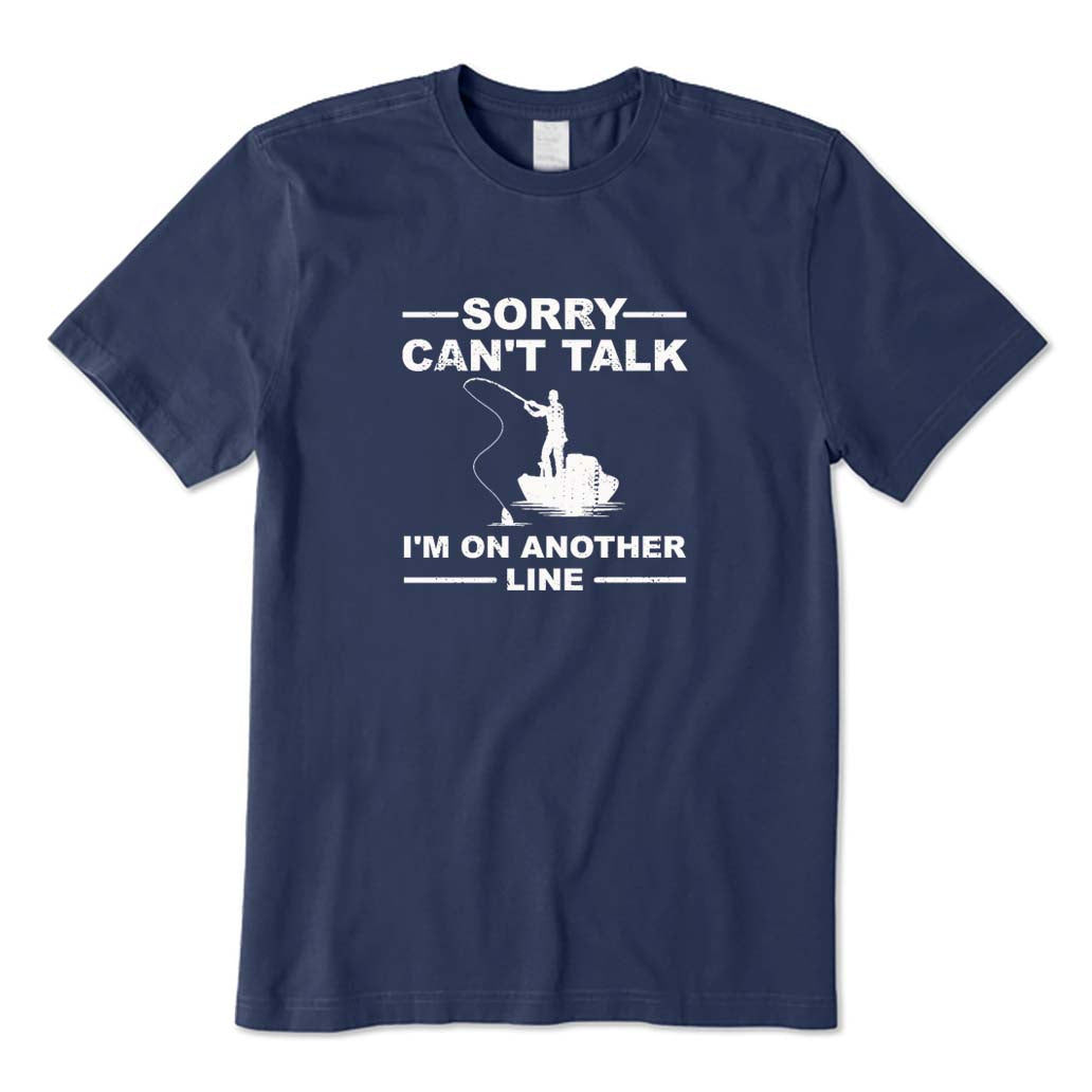Sorry Can't Talk I'm on Another Line T-Shirt