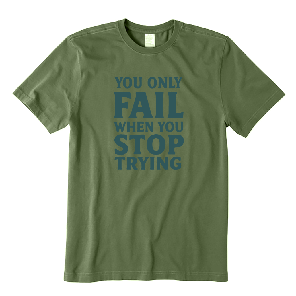 You Only Fail When You Stop Trying T-shirt