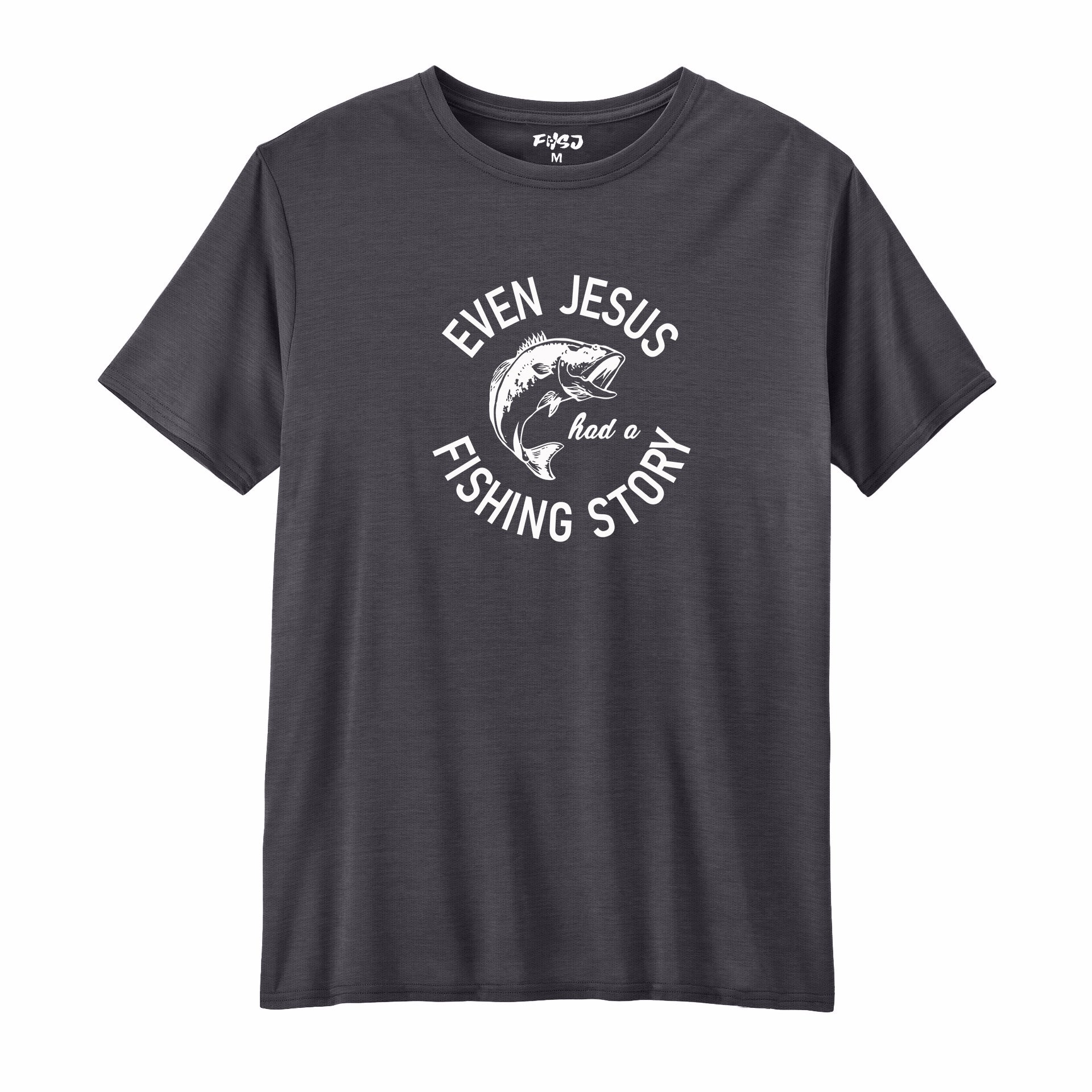 EVEN JESUS HAD A FISHING STORY Performance T-SHIRT