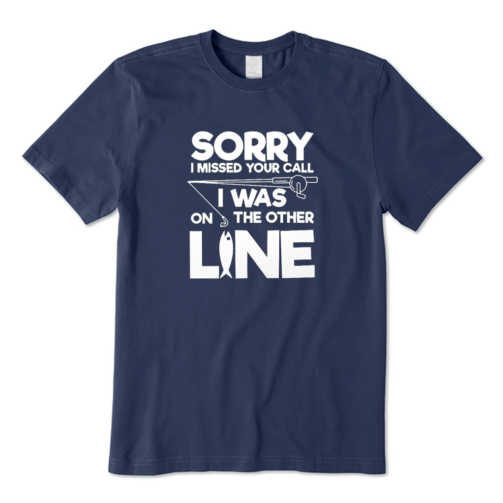Sorry I Missd Your Call I Was on The Other Line T-Shirt