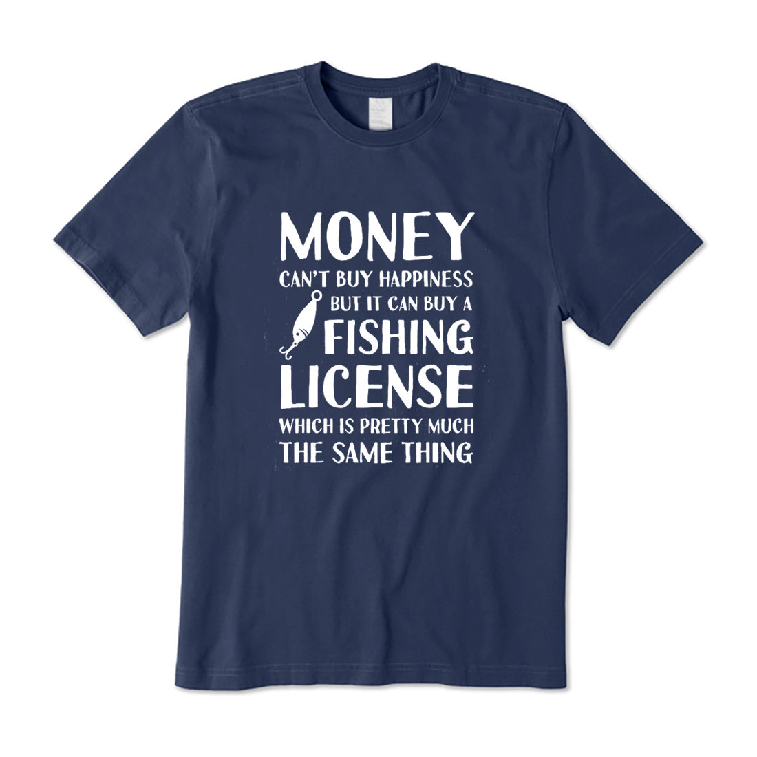 Money Can't Buy Happiness But It Can Buy a Fishing License T-Shirt