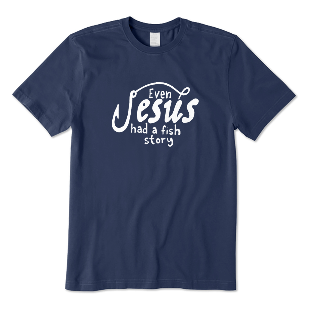 Even Jesus Had A Fish Story T-Shirt