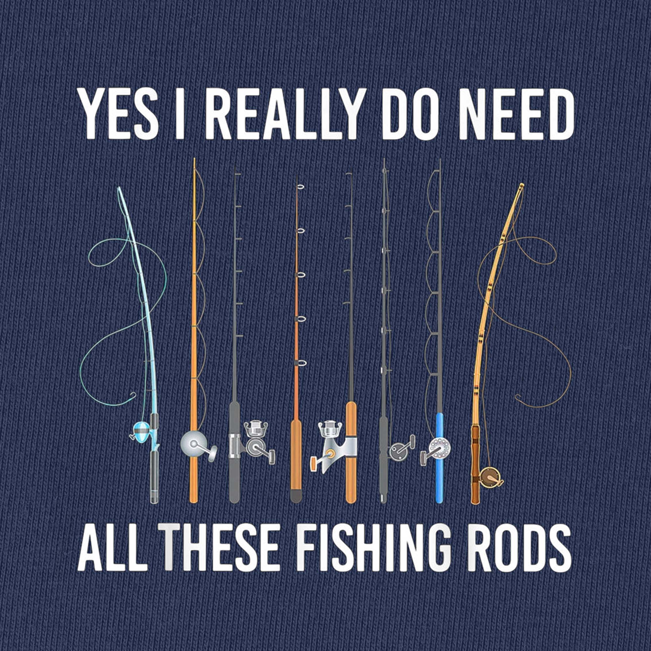 Yes I Really Do Need All These Fishing Rods T-Shirt
