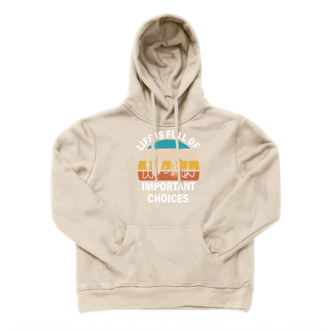 Life Is Full Of Important Choices Hoodie