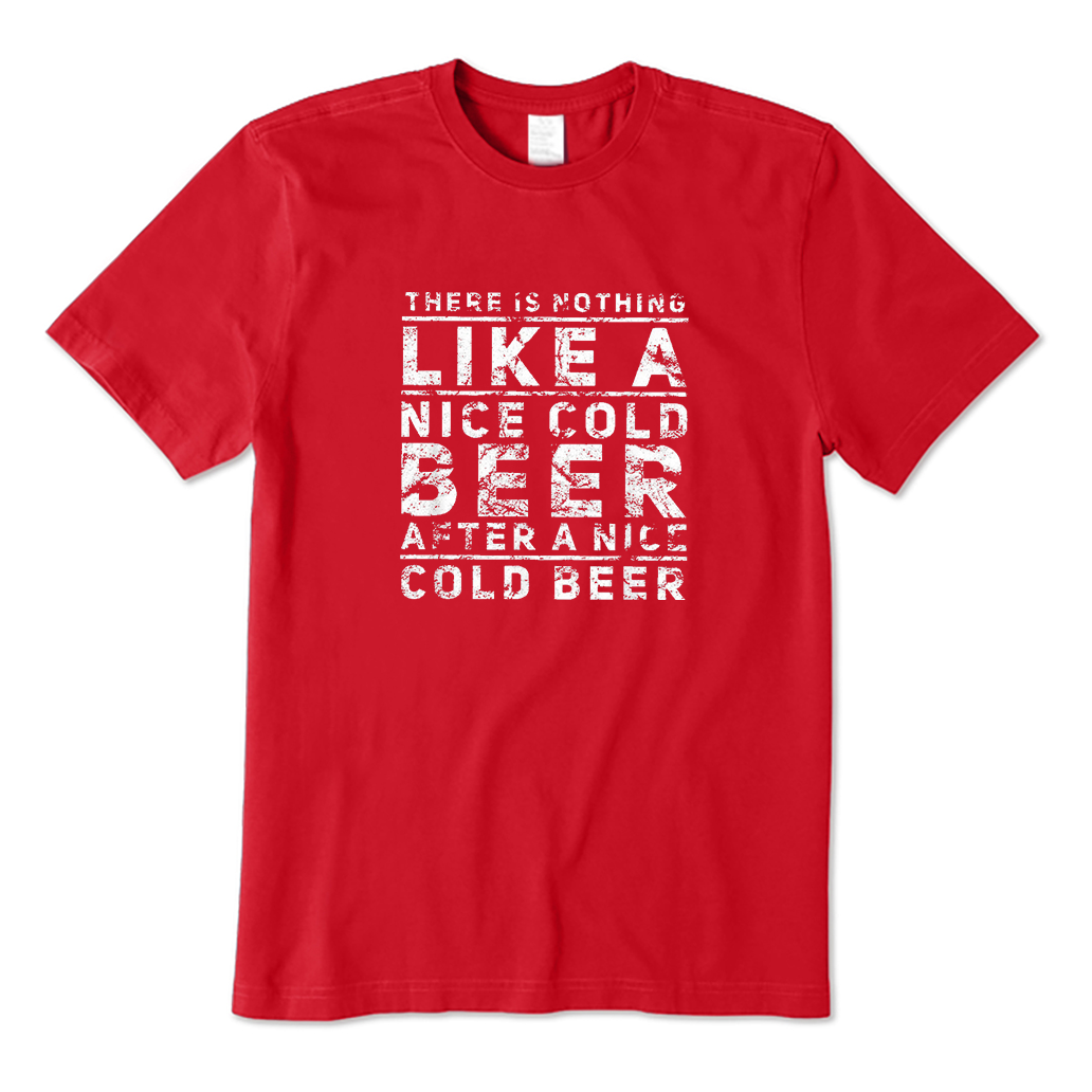 There Is Nothing Like A Nice Cold Beer After A Nice Cold Beer T-Shirt
