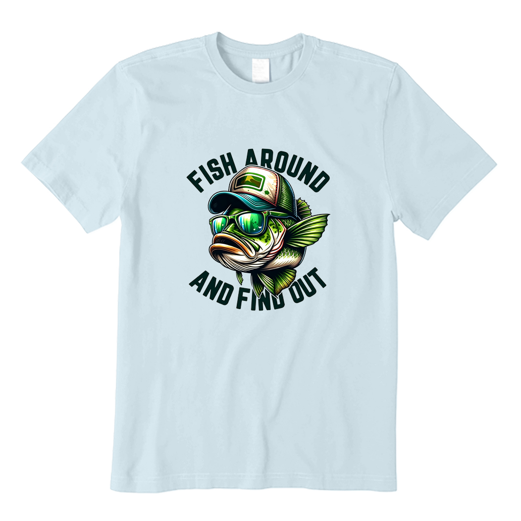 Fish Around And Find Out T-shirt