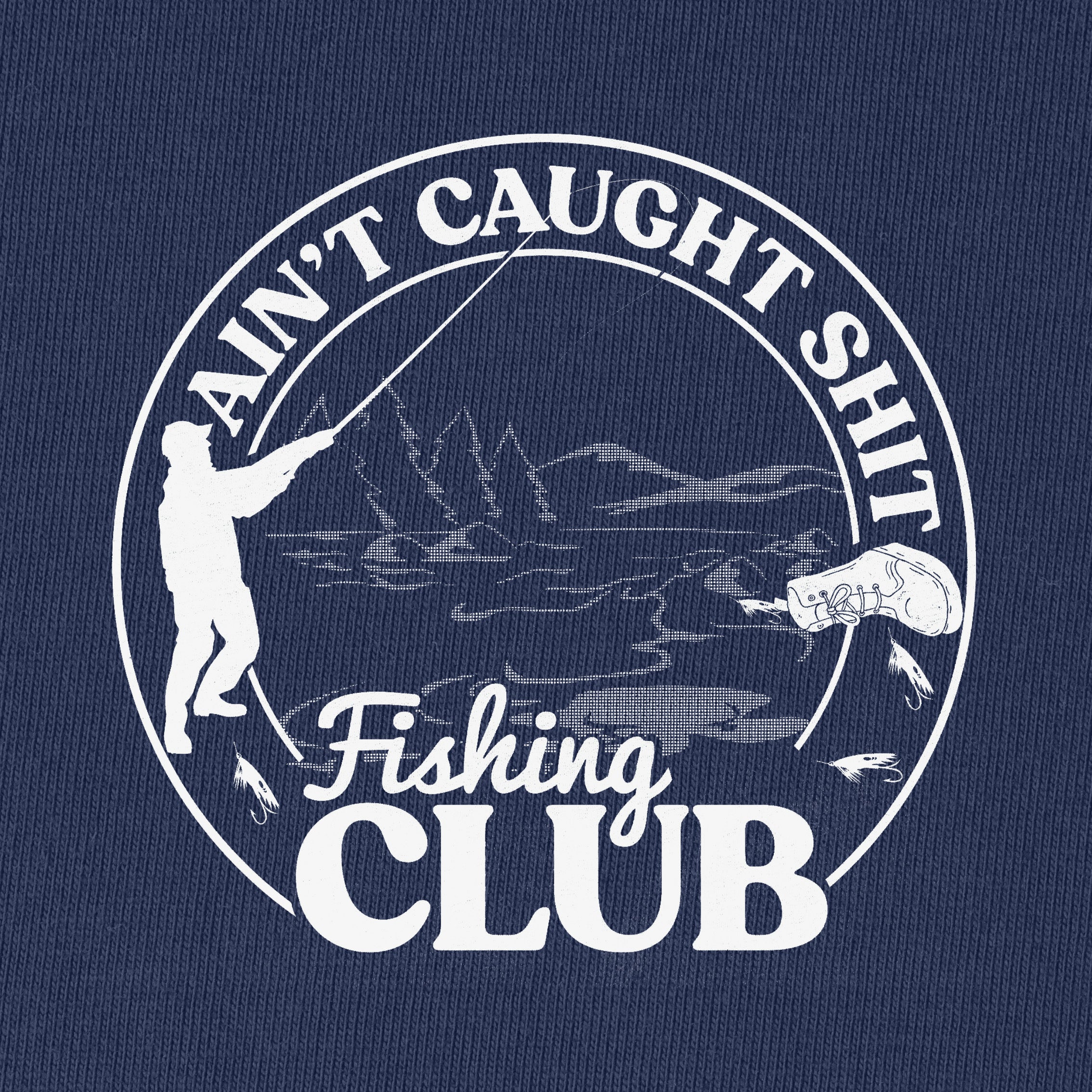 Ain't Caught Shit Fishing Club T-Shirt