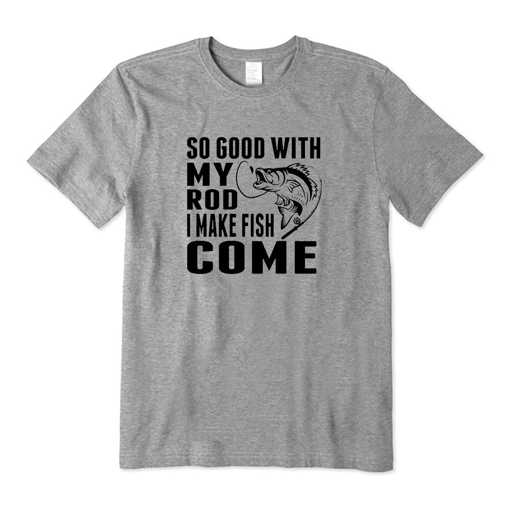 So Good with My Rod I Make T-Shirt